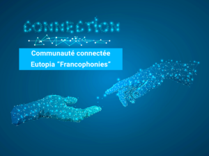 Naissance de la communauté connectée Eutopia «Francophonies»