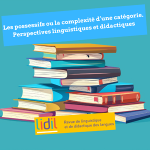 Les possessifs ou la complexité d’une catégorie. Perspectives linguistiques et didactiques